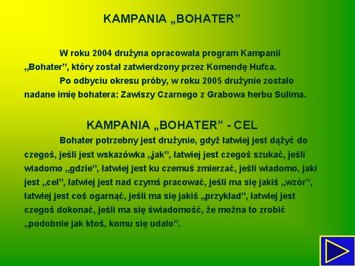 KAMPANIA „BOHATER” W roku 2004 drużyna opracowała program Kampanii „Bohater”, który został zatwierdzony przez