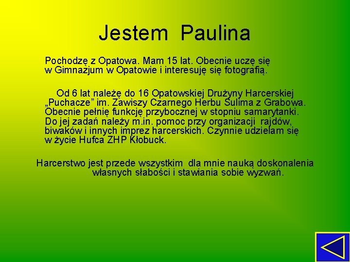 Jestem Paulina Pochodzę z Opatowa. Mam 15 lat. Obecnie uczę się w Gimnazjum w