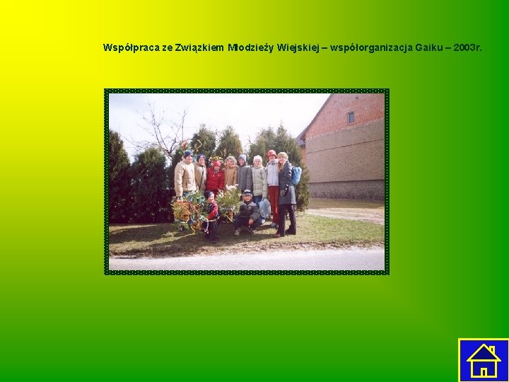 Współpraca ze Związkiem Młodzieży Wiejskiej – współorganizacja Gaiku – 2003 r. 