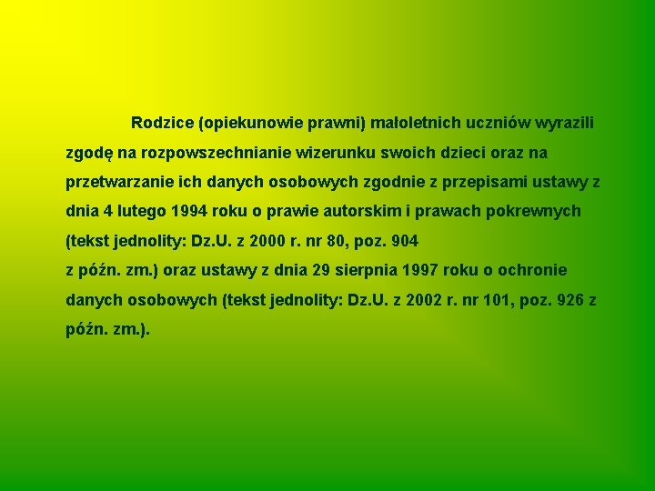 Rodzice (opiekunowie prawni) małoletnich uczniów wyrazili zgodę na rozpowszechnianie wizerunku swoich dzieci oraz na