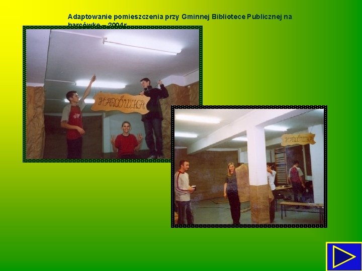 Adaptowanie pomieszczenia przy Gminnej Bibliotece Publicznej na harcówkę – 2004 r. 