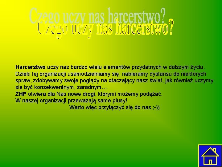 Harcerstwo uczy nas bardzo wielu elementów przydatnych w dalszym życiu. Dzięki tej organizacji usamodzielniamy