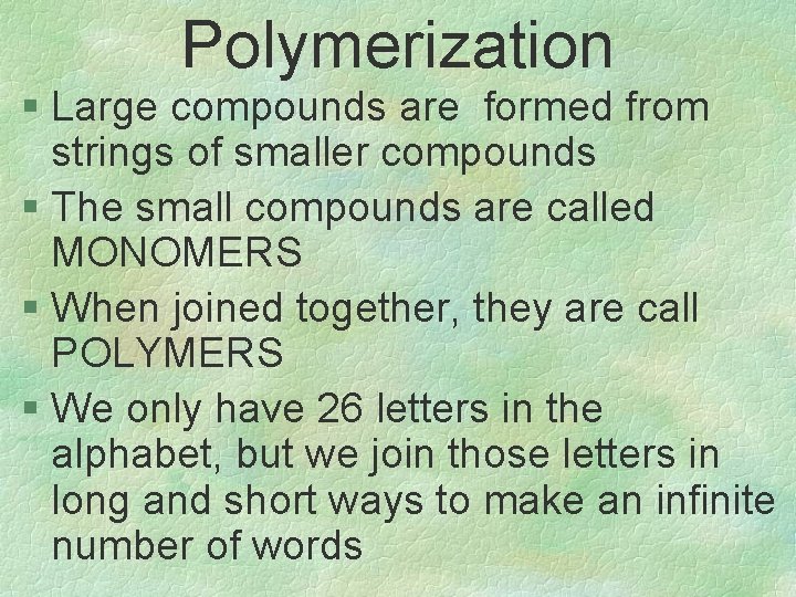 Polymerization § Large compounds are formed from strings of smaller compounds § The small