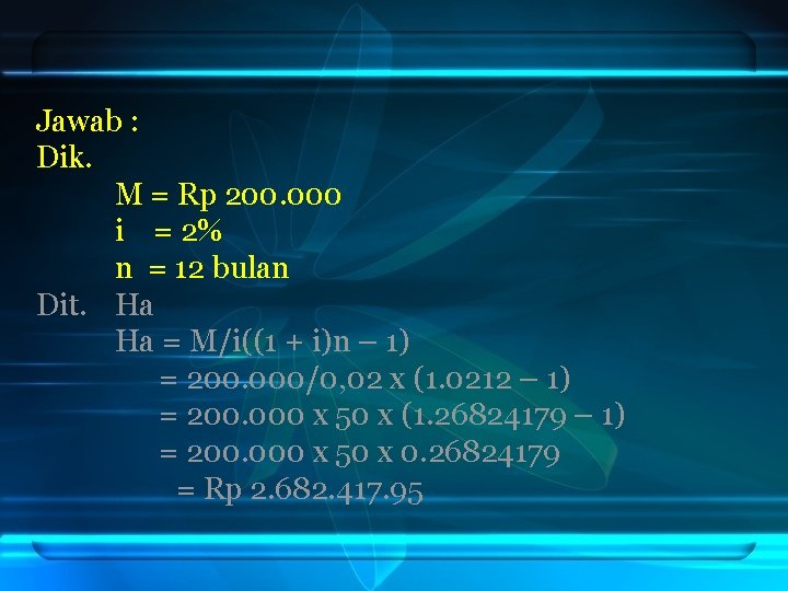 Jawab : Dik. M = Rp 200. 000 i = 2% n = 12