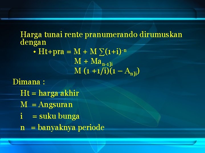 Harga tunai rente pranumerando dirumuskan dengan • Ht+pra = M + M ∑(1+i)-n M