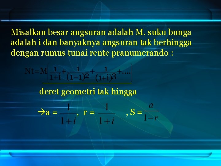 Misalkan besar angsuran adalah M. suku bunga adalah i dan banyaknya angsuran tak berhingga