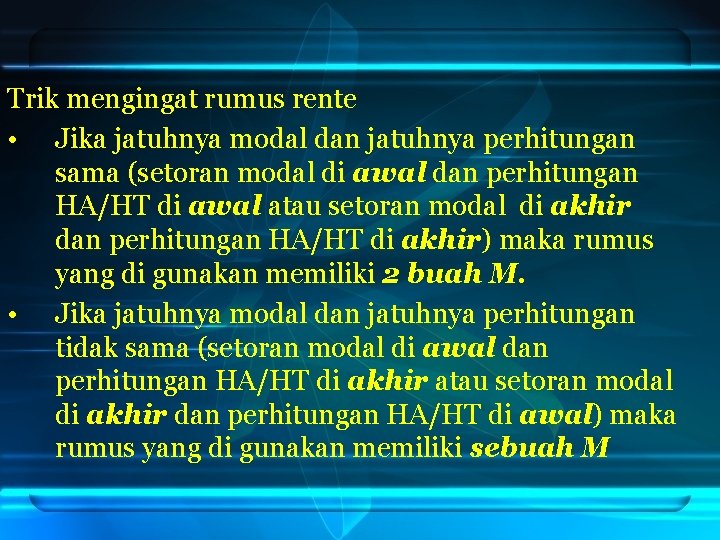 Trik mengingat rumus rente • Jika jatuhnya modal dan jatuhnya perhitungan sama (setoran modal