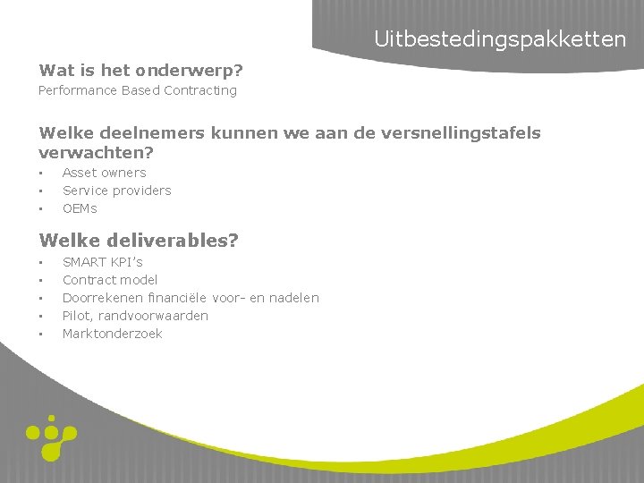 Uitbestedingspakketten Wat is het onderwerp? Performance Based Contracting Welke deelnemers kunnen we aan de