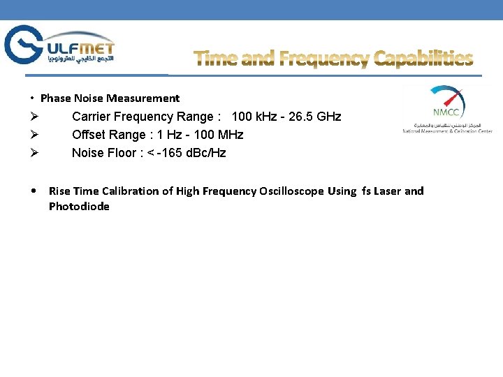 Time and Frequency Capabilities • Phase Noise Measurement Ø Carrier Frequency Range : 100