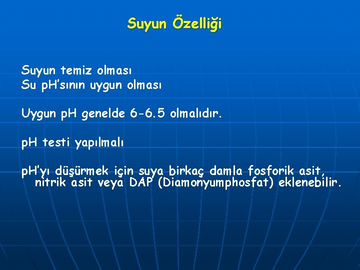 Suyun Özelliği Suyun temiz olması Su p. H’sının uygun olması Uygun p. H genelde