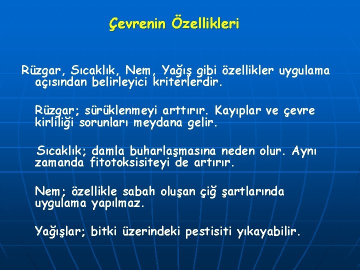 Çevrenin Özellikleri Rüzgar, Sıcaklık, Nem, Yağış gibi özellikler uygulama açısından belirleyici kriterlerdir. Rüzgar; sürüklenmeyi