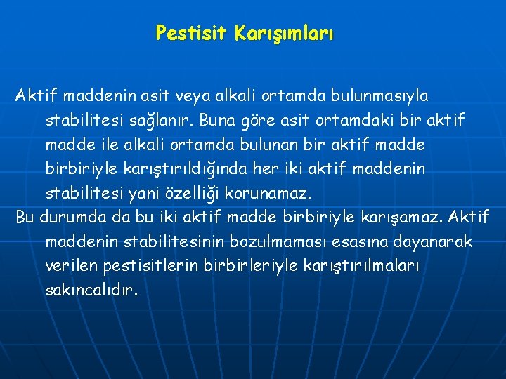 Pestisit Karışımları Aktif maddenin asit veya alkali ortamda bulunmasıyla stabilitesi sağlanır. Buna göre asit