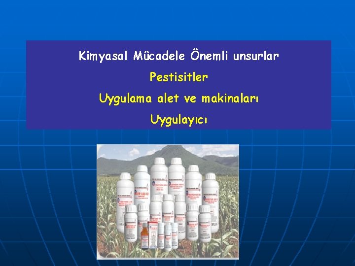 Kimyasal Mücadele Önemli unsurlar Pestisitler Uygulama alet ve makinaları Uygulayıcı 