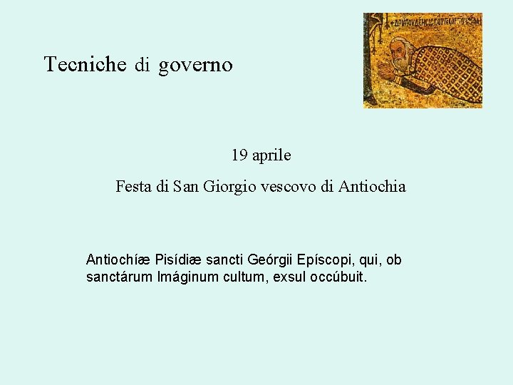 Tecniche di governo 19 aprile Festa di San Giorgio vescovo di Antiochia Antiochíæ Pisídiæ