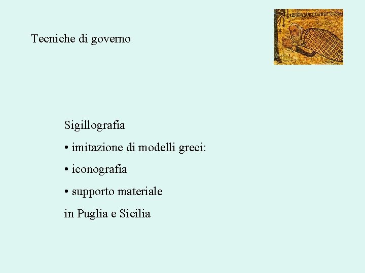 Tecniche di governo Sigillografia • imitazione di modelli greci: • iconografia • supporto materiale