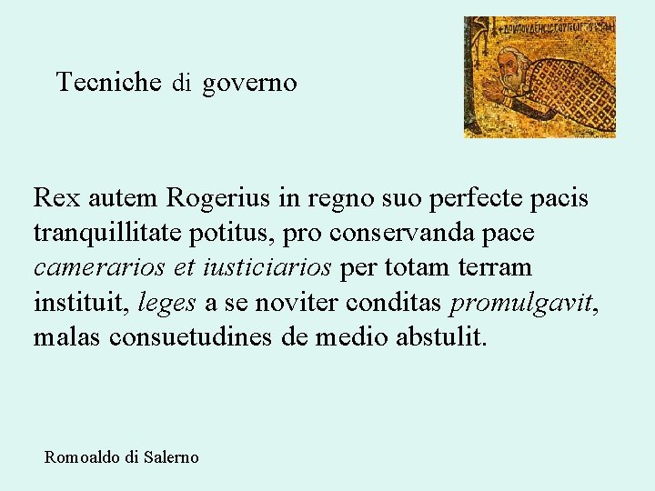Tecniche di governo Rex autem Rogerius in regno suo perfecte pacis tranquillitate potitus, pro