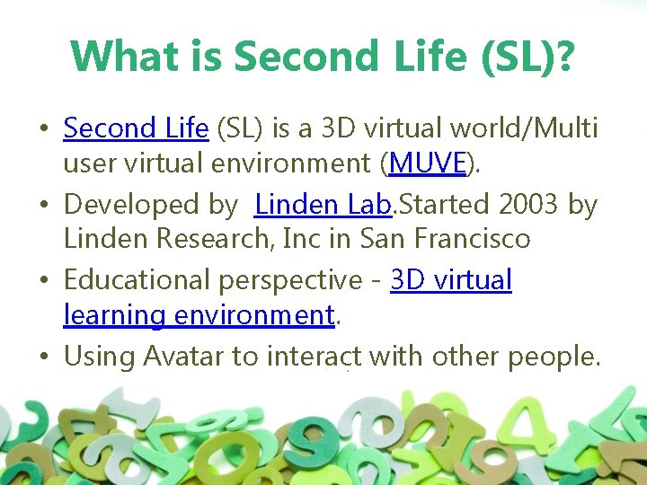 What is Second Life (SL)? • Second Life (SL) is a 3 D virtual