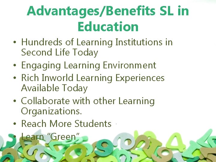 Advantages/Benefits SL in Education • Hundreds of Learning Institutions in Second Life Today •