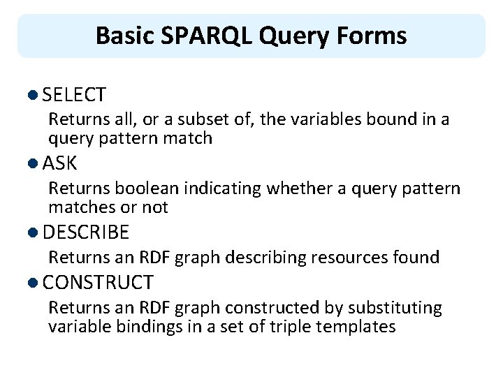 Basic SPARQL Query Forms l SELECT Returns all, or a subset of, the variables
