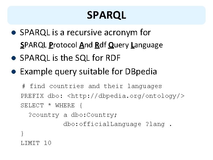 SPARQL l SPARQL is a recursive acronym for SPARQL Protocol And Rdf Query Language