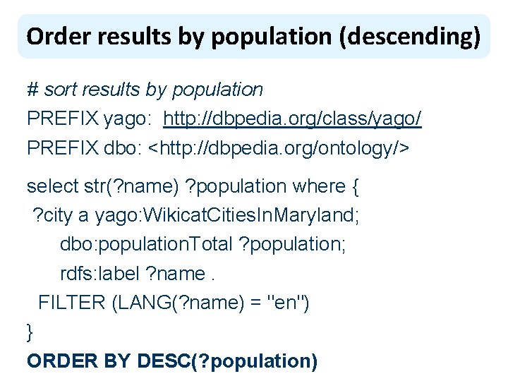 Order results by population (descending) # sort results by population PREFIX yago: http: //dbpedia.