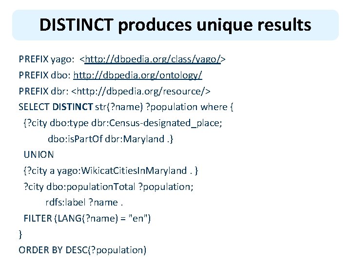 DISTINCT produces unique results PREFIX yago: <http: //dbpedia. org/class/yago/> PREFIX dbo: http: //dbpedia. org/ontology/
