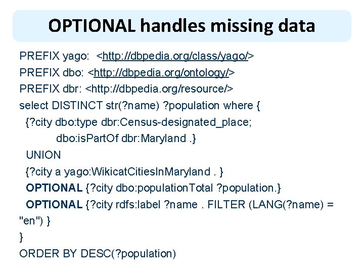 OPTIONAL handles missing data PREFIX yago: <http: //dbpedia. org/class/yago/> PREFIX dbo: <http: //dbpedia. org/ontology/>