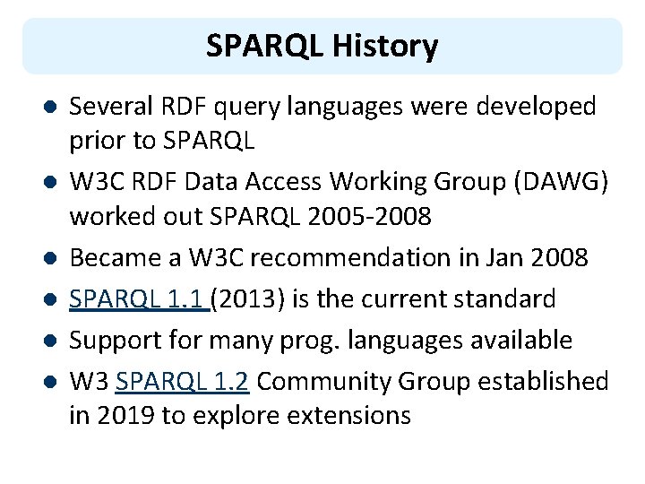 SPARQL History l l l Several RDF query languages were developed prior to SPARQL