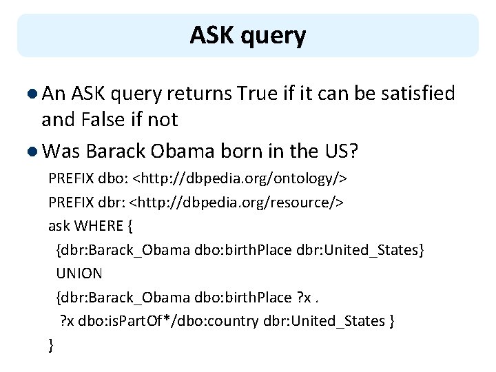 ASK query l An ASK query returns True if it can be satisfied and