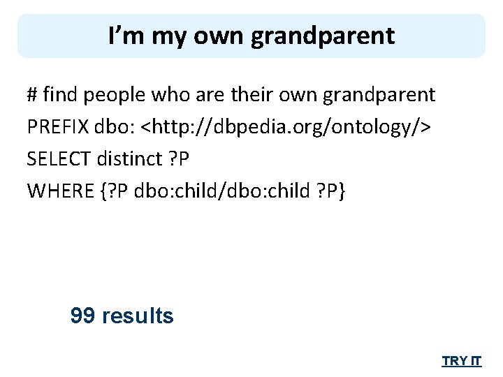 I’m my own grandparent # find people who are their own grandparent PREFIX dbo: