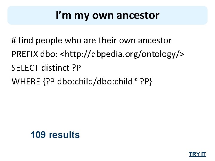 I’m my own ancestor # find people who are their own ancestor PREFIX dbo: