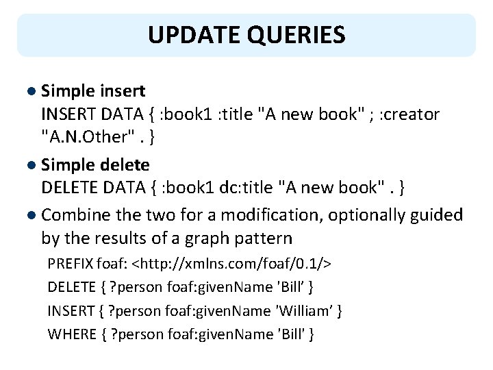 UPDATE QUERIES l Simple insert INSERT DATA { : book 1 : title "A