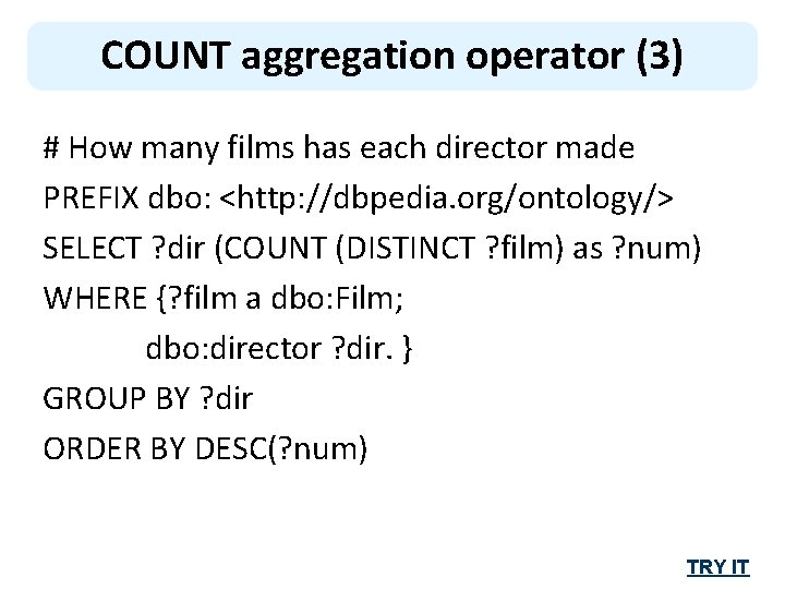 COUNT aggregation operator (3) # How many films has each director made PREFIX dbo: