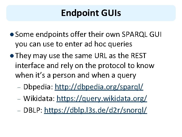 Endpoint GUIs l Some endpoints offer their own SPARQL GUI you can use to