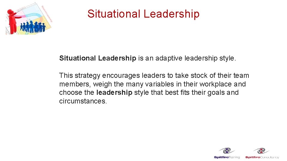 Situational Leadership is an adaptive leadership style. This strategy encourages leaders to take stock