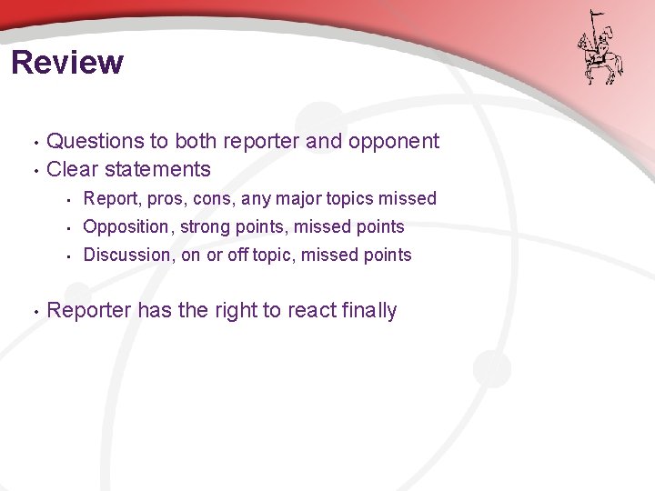 Review • • • Questions to both reporter and opponent Clear statements • Report,