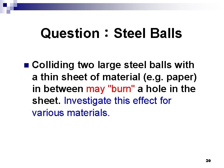 Question：Steel Balls n Colliding two large steel balls with a thin sheet of material