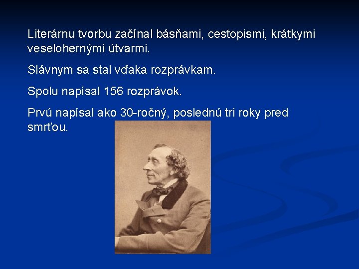 Literárnu tvorbu začínal básňami, cestopismi, krátkymi veselohernými útvarmi. Slávnym sa stal vďaka rozprávkam. Spolu