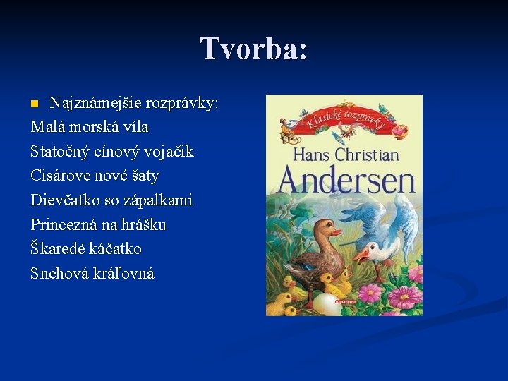 Tvorba: Najznámejšie rozprávky: Malá morská víla Statočný cínový vojačik Cisárove nové šaty Dievčatko so