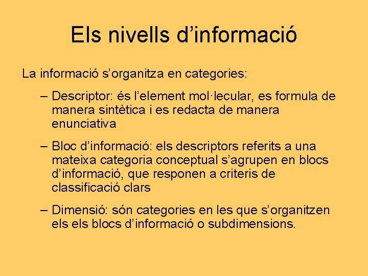 Els nivells d’informació La informació s’organitza en categories: – Descriptor: és l’element mol·lecular, es