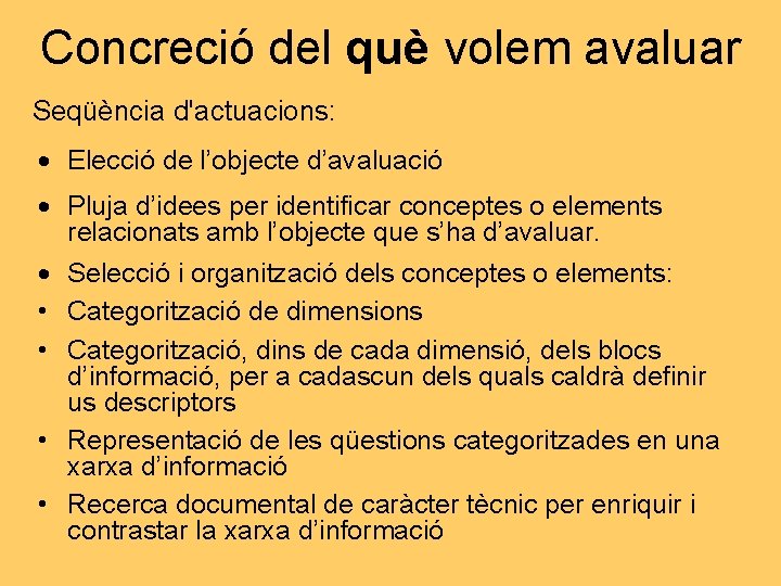 Concreció del què volem avaluar Seqüència d'actuacions: Elecció de l’objecte d’avaluació Pluja d’idees per