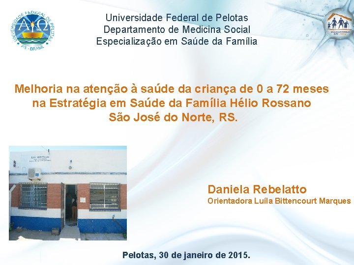 Universidade Federal de Pelotas Departamento de Medicina Social Especialização em Saúde da Família Melhoria