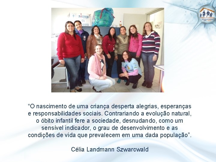 “O nascimento de uma criança desperta alegrias, esperanças e responsabilidades sociais. Contrariando a evolução