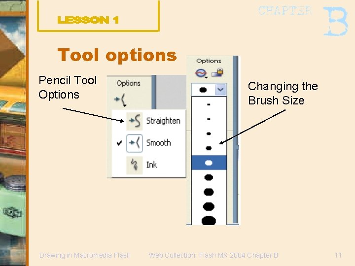 Tool options Pencil Tool Options Drawing in Macromedia Flash Changing the Brush Size Web