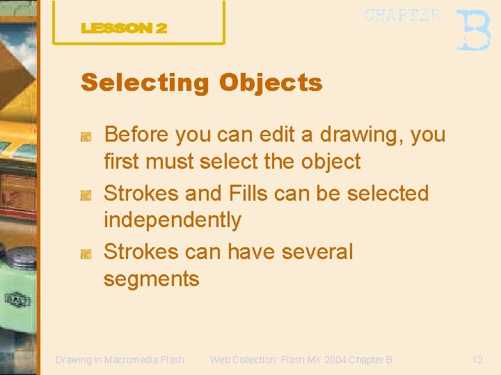Selecting Objects Before you can edit a drawing, you first must select the object