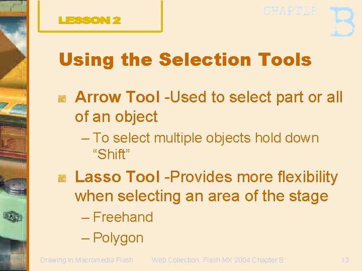 Using the Selection Tools Arrow Tool -Used to select part or all of an