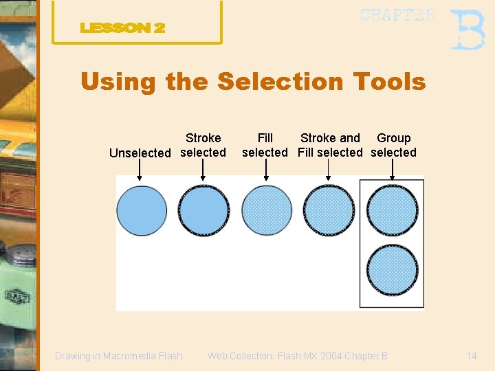 Using the Selection Tools Stroke Unselected Drawing in Macromedia Flash Fill Stroke and Group