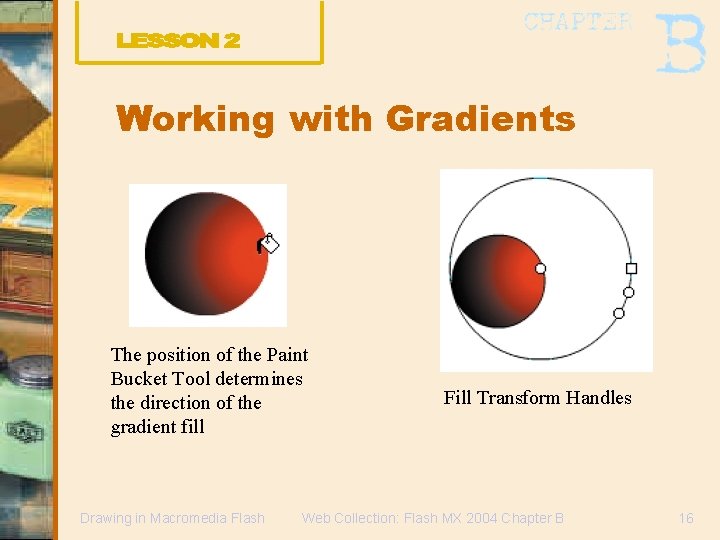 Working with Gradients The position of the Paint Bucket Tool determines the direction of