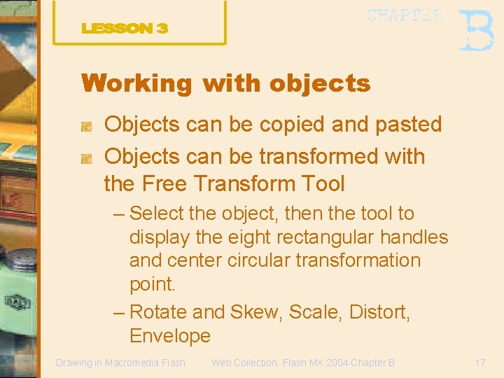 Working with objects Objects can be copied and pasted Objects can be transformed with