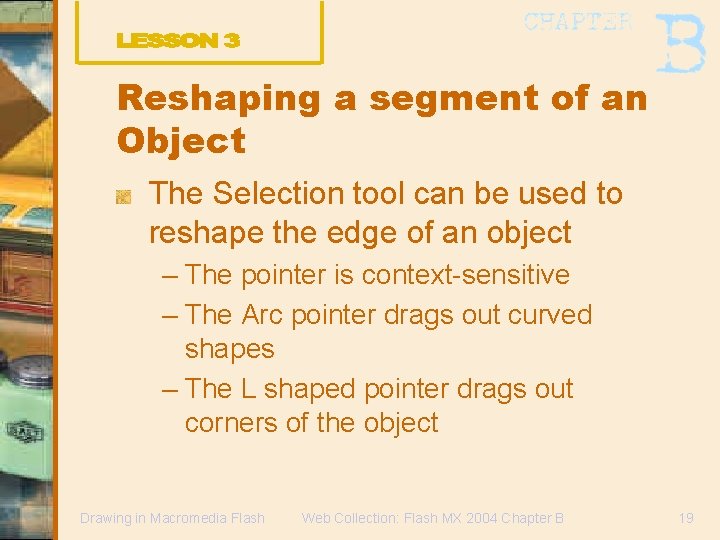 Reshaping a segment of an Object The Selection tool can be used to reshape